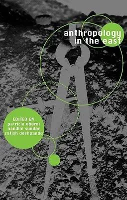 书封：黑白岩石纹理背景上叠加绿色圆圈与圆规状线条图案；书名《Anthropology in the East》，下方编者 Patricia Uberoi、Nandini Sundar、Satish Deshpande。